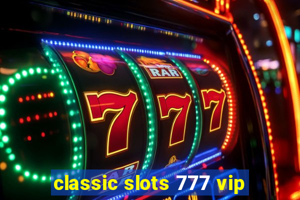 classic slots 777 vip